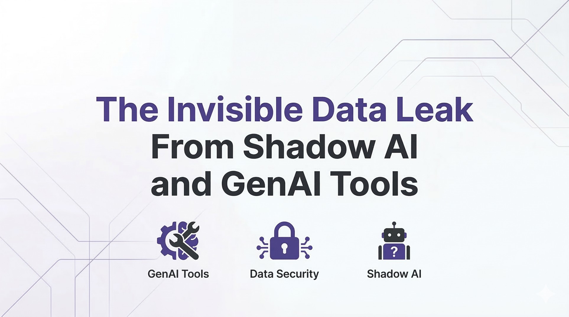 The Invisible Data Leak From Shadow AI and GenAI Tools