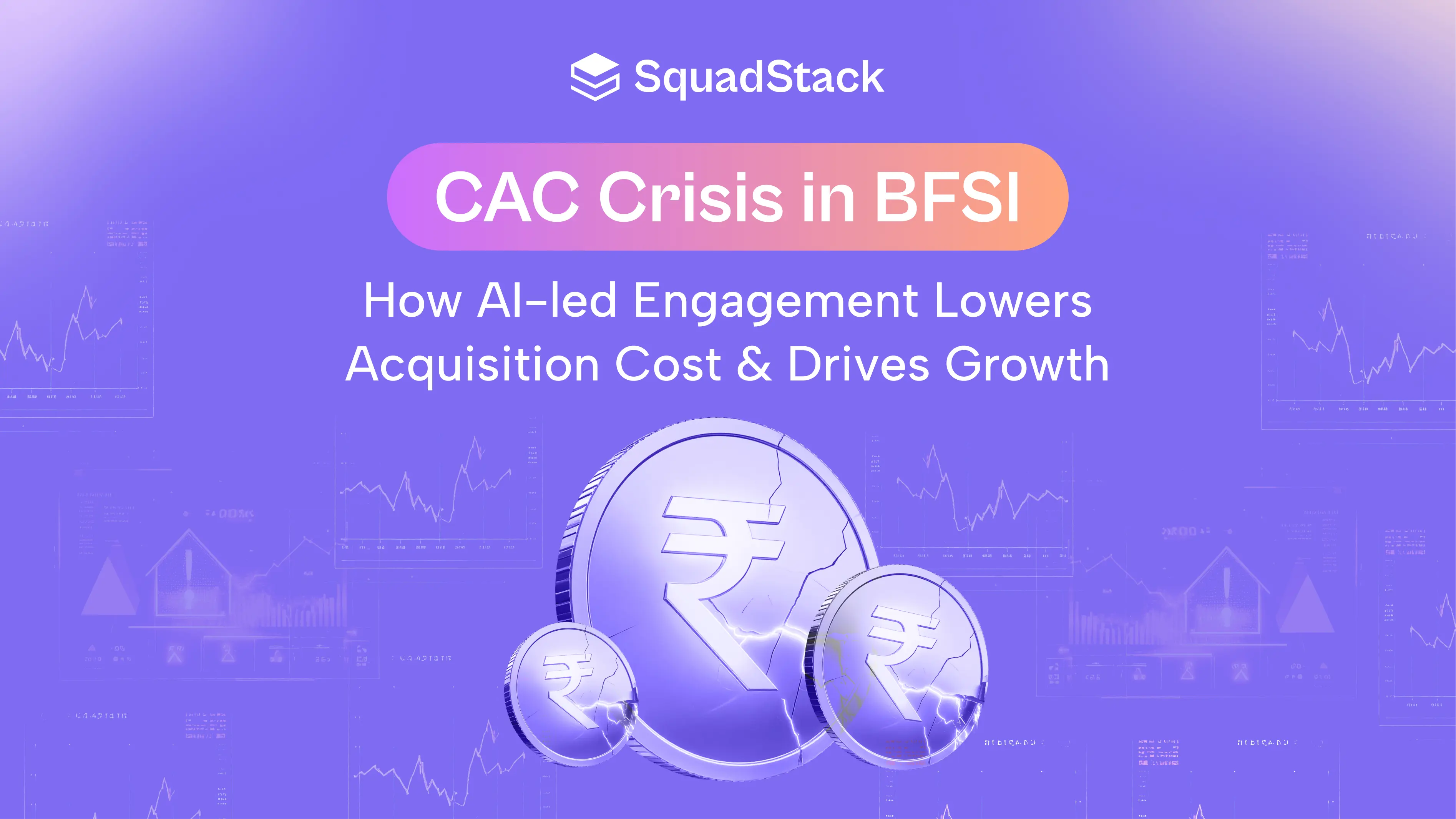 CAC Crisis in BFSI: How AI-led Engagement Lowers Acquisition Cost and Drives Growth
