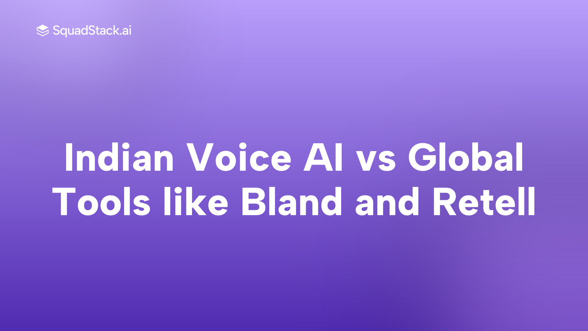 Indian Voice AI vs Global Tools like Bland and Retell | SquadStack
