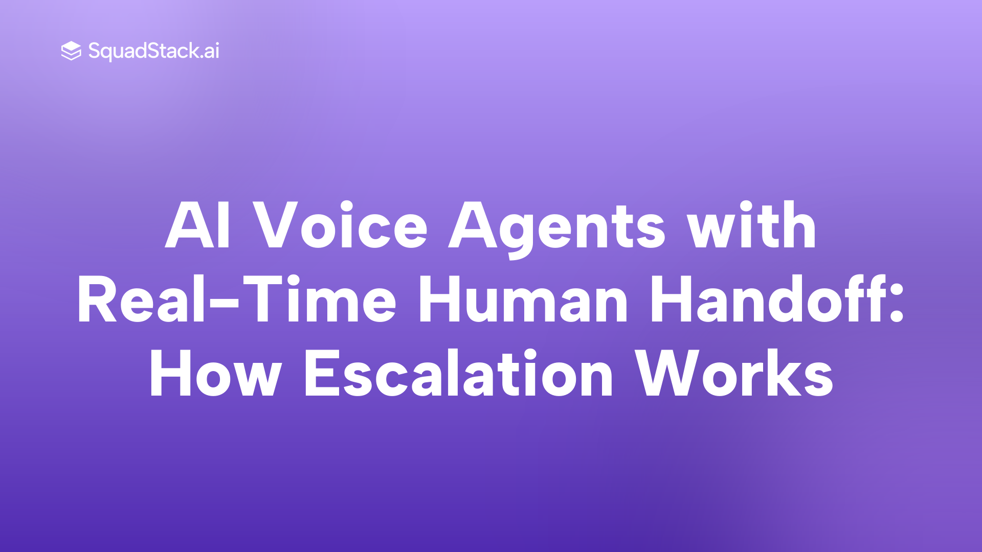 AI Voice Agents with Real-Time Human Handoff: How Escalation Works | SquadStack