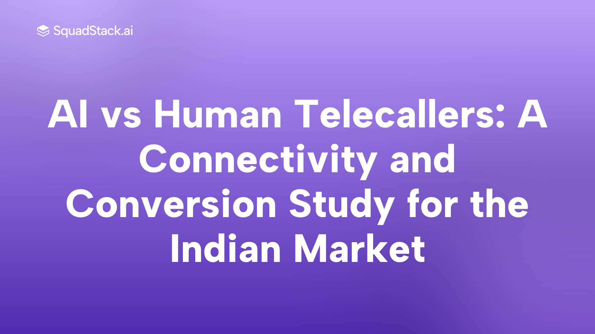 AI vs Human Telecallers: A Connectivity and Conversion Study for the Indian Market | SquadStack