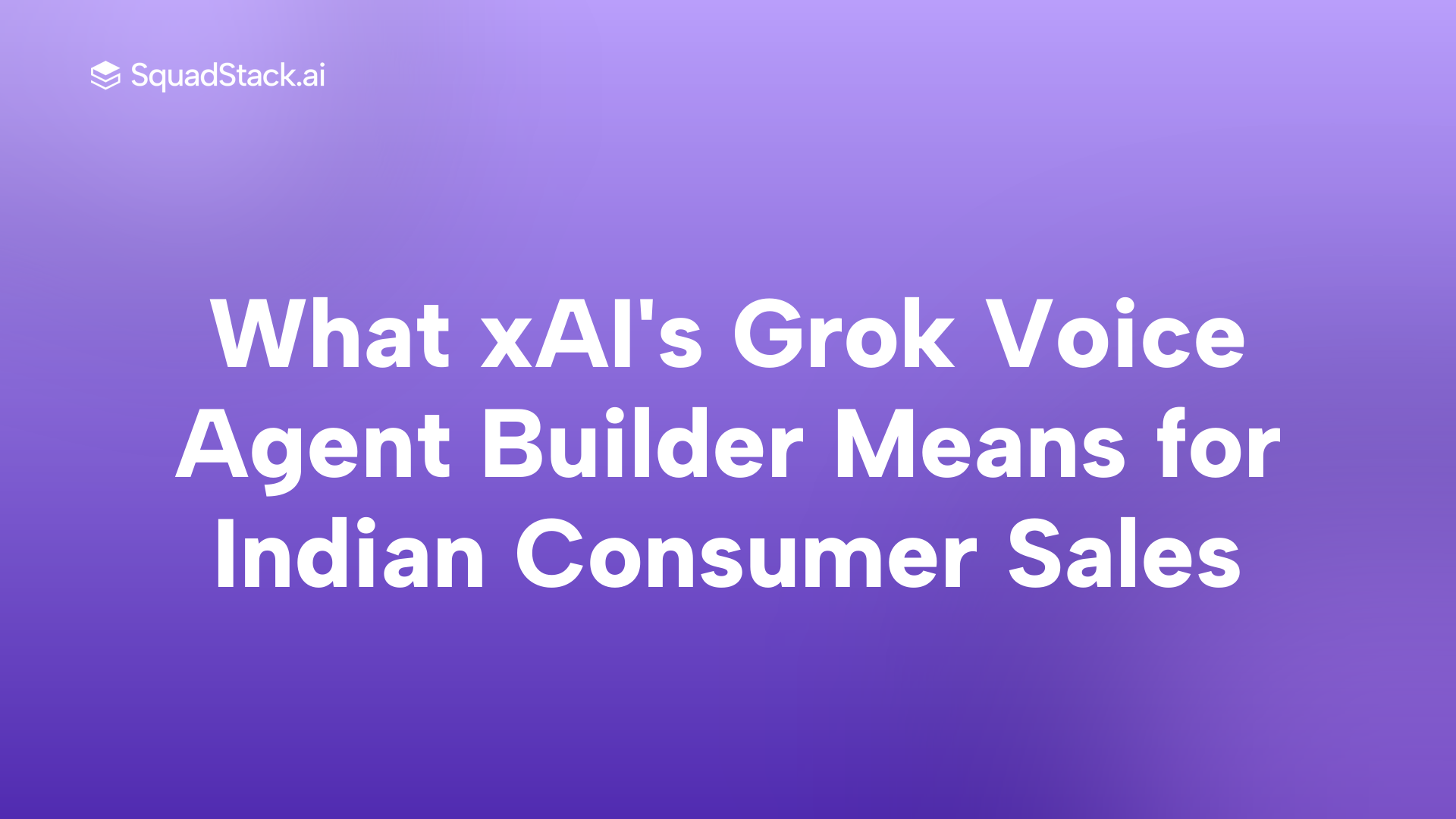 What xAI's Grok Voice Agent Builder Means for Indian Consumer Sales | SquadStack