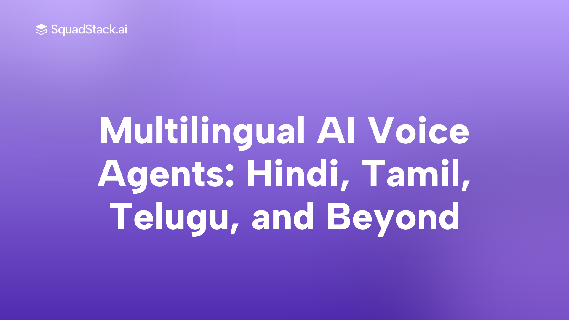 Multilingual AI Voice Agents: Hindi, Tamil, Telugu, and Beyond | SquadStack