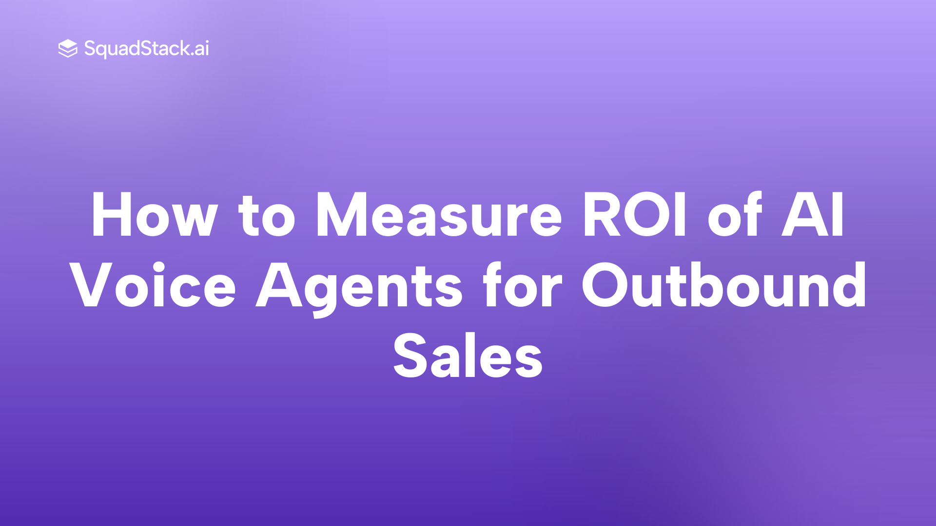 How to Measure ROI of AI Voice Agents for Outbound Sales | SquadStack