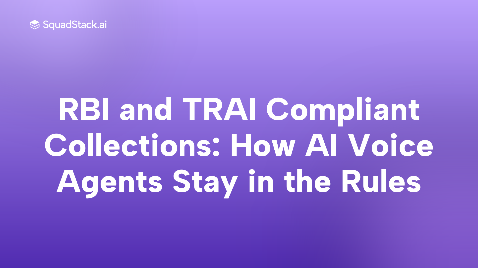 RBI and TRAI Compliant Collections: How AI Voice Agents Stay in the Rules | SquadStack