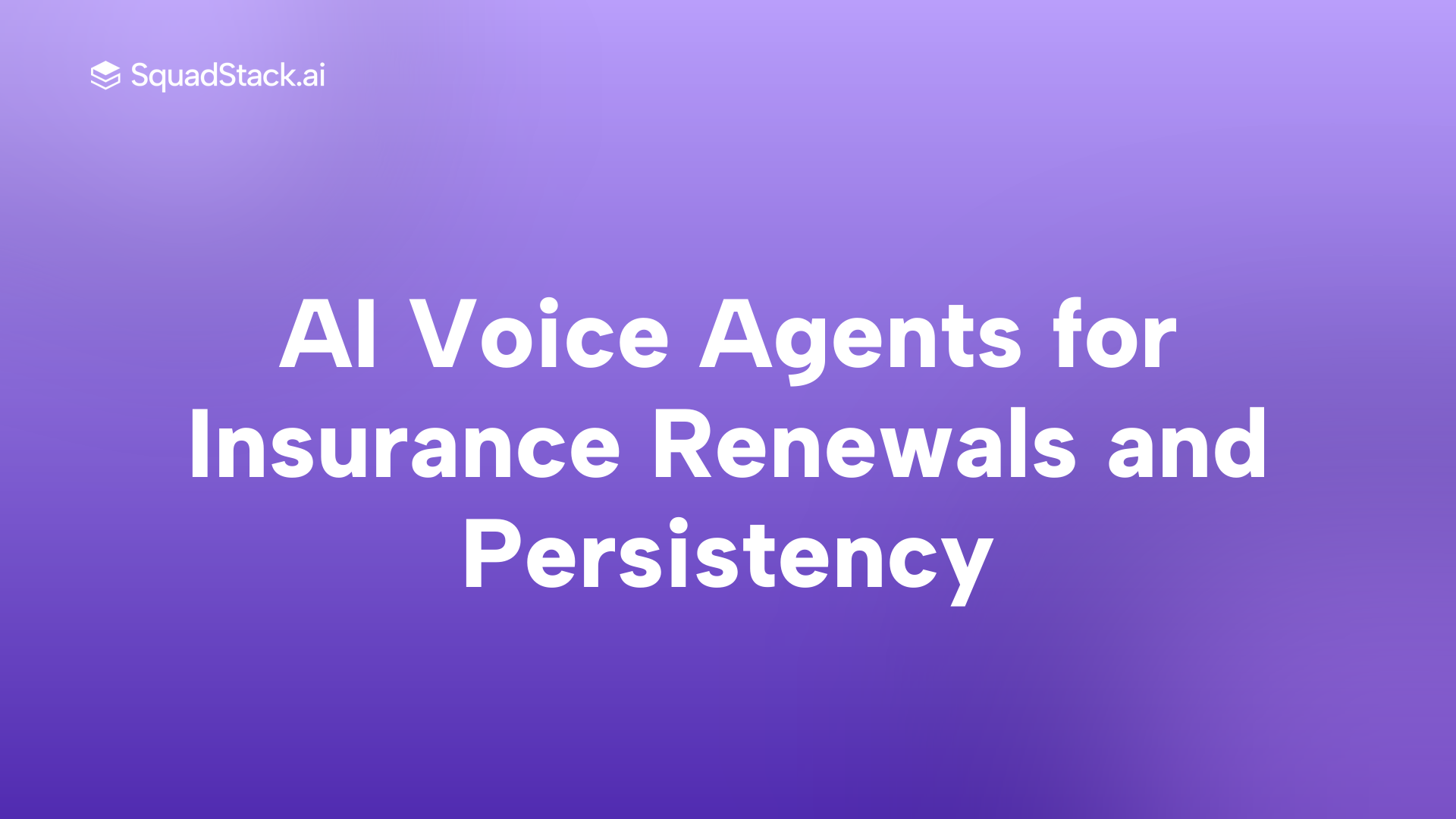 AI Voice Agents for Insurance Renewals and Persistency | SquadStack