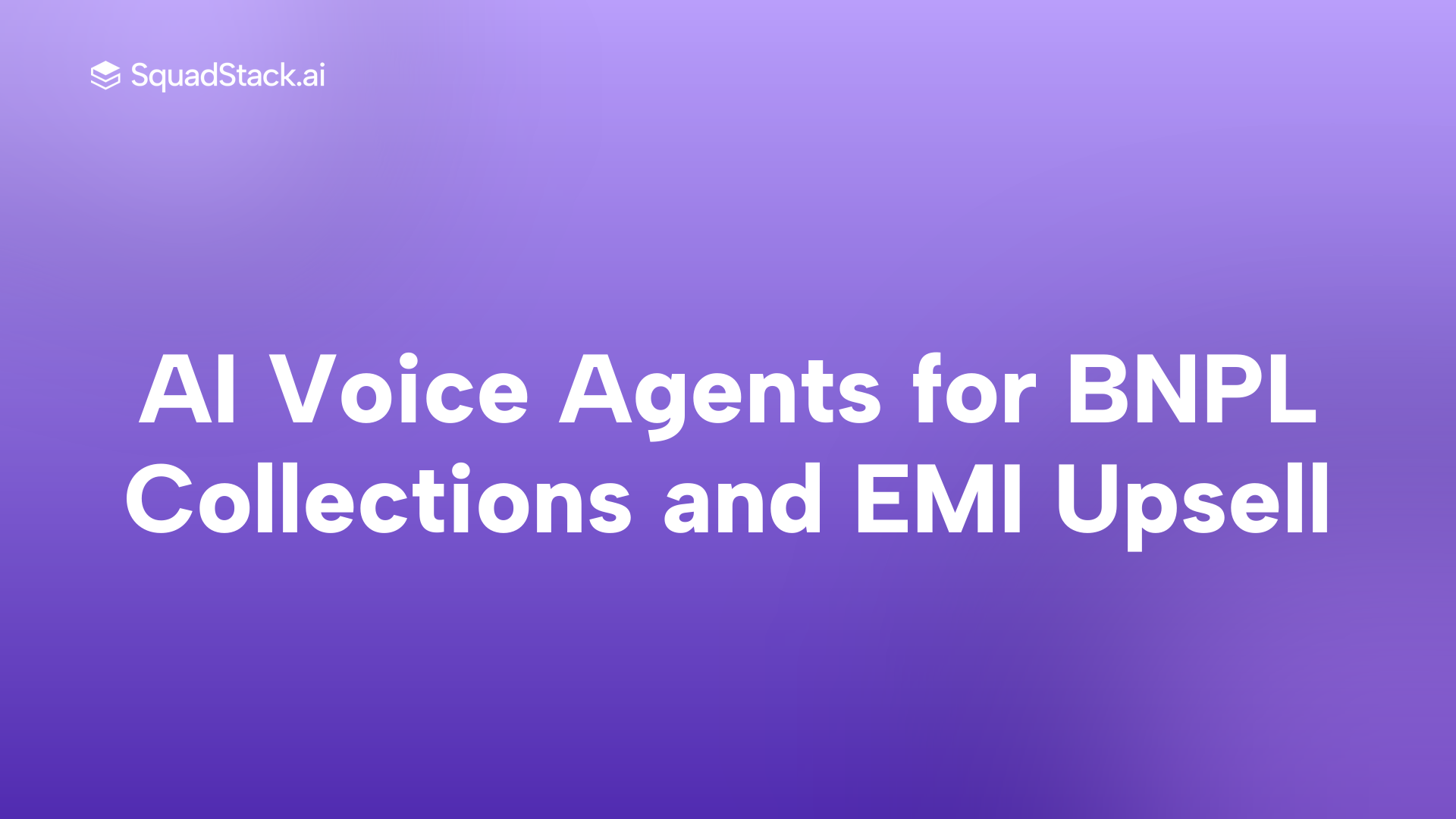 AI Voice Agents for BNPL Collections and EMI Upsell | SquadStack