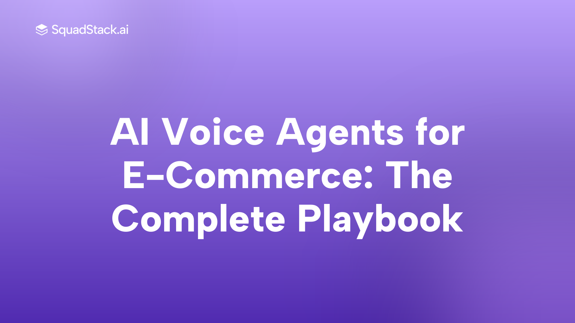 AI Voice Agents for E-Commerce: The Complete Playbook | SquadStack