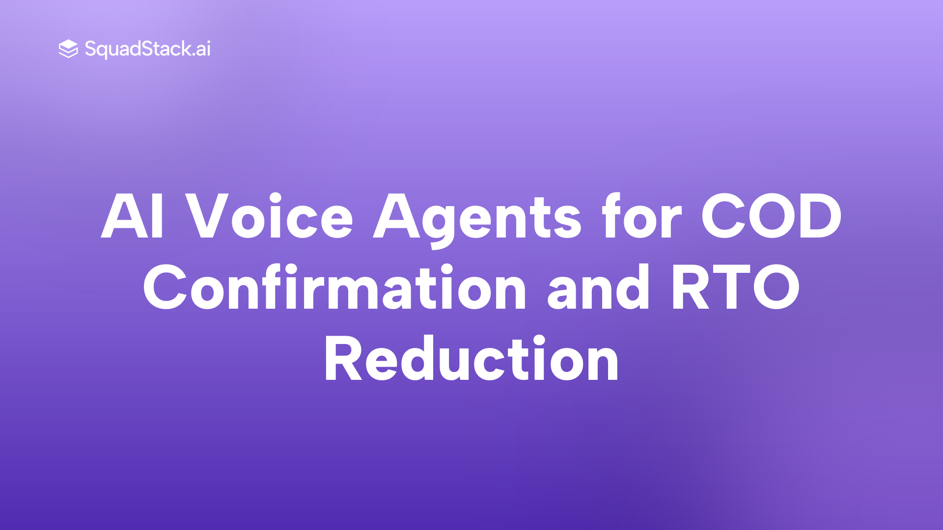 AI Voice Agents for COD Confirmation and RTO Reduction | SquadStack