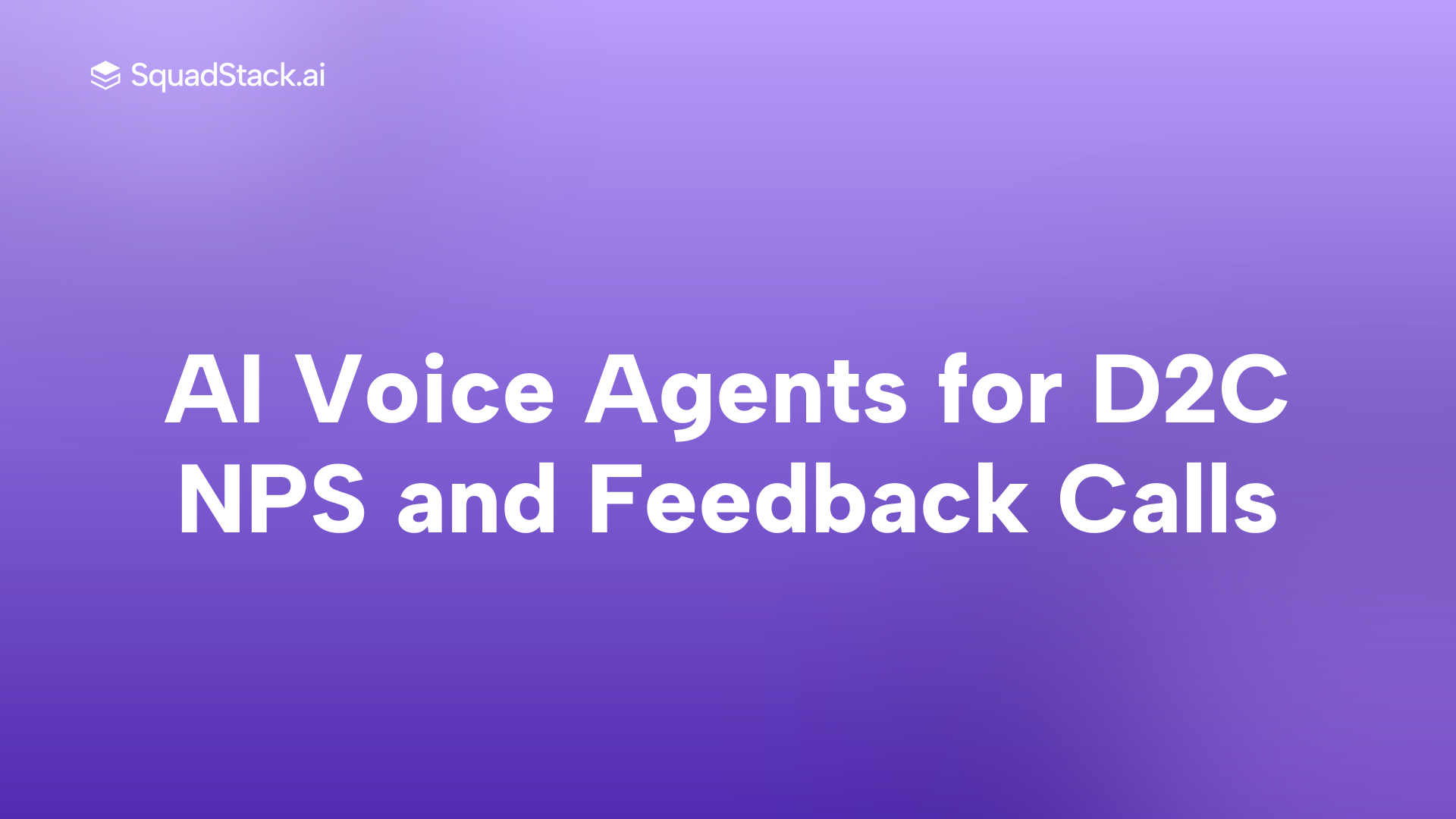 AI Voice Agents for D2C NPS and Feedback Calls | SquadStack