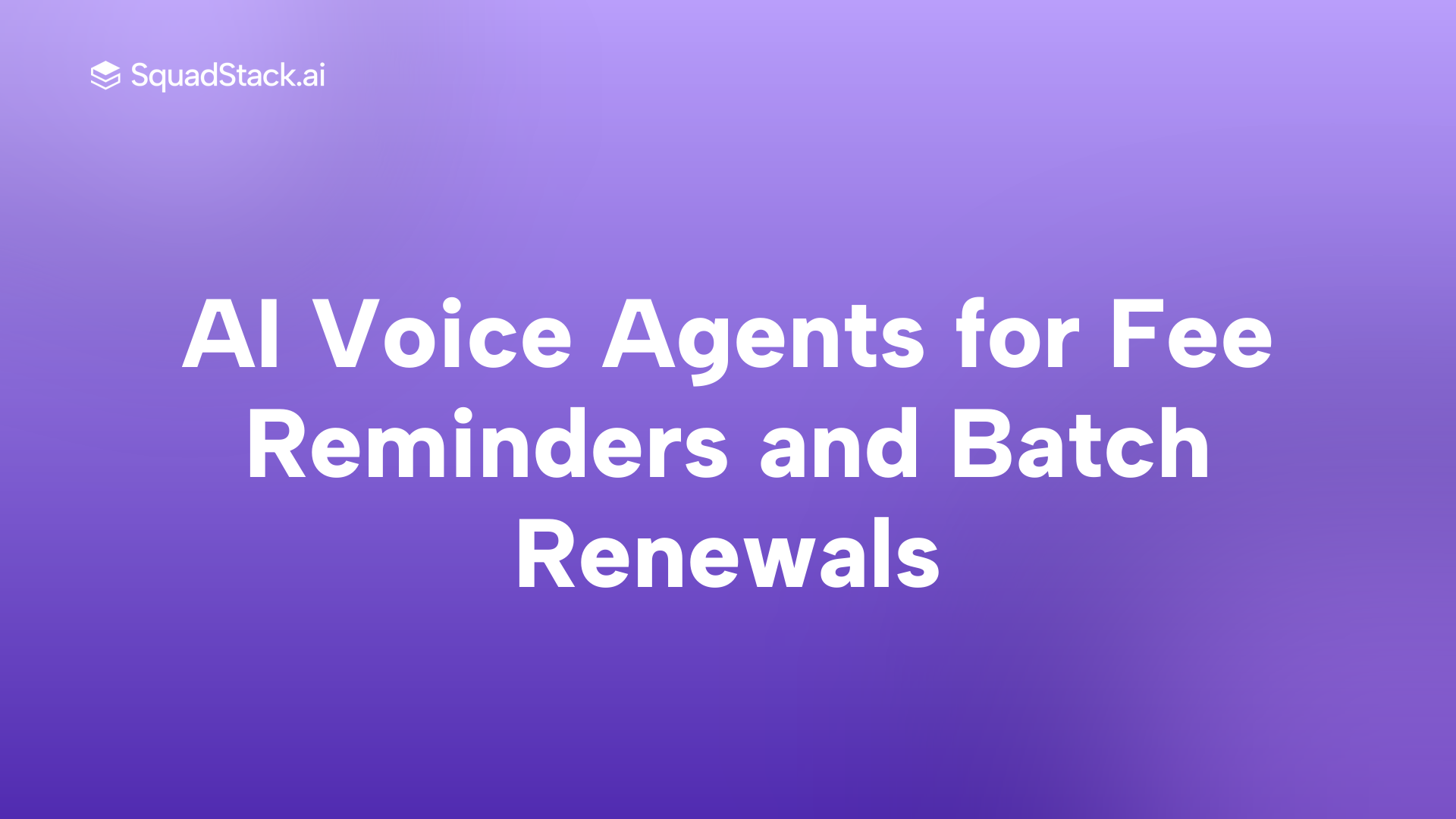 AI Voice Agents for Fee Reminders and Batch Renewals | SquadStack