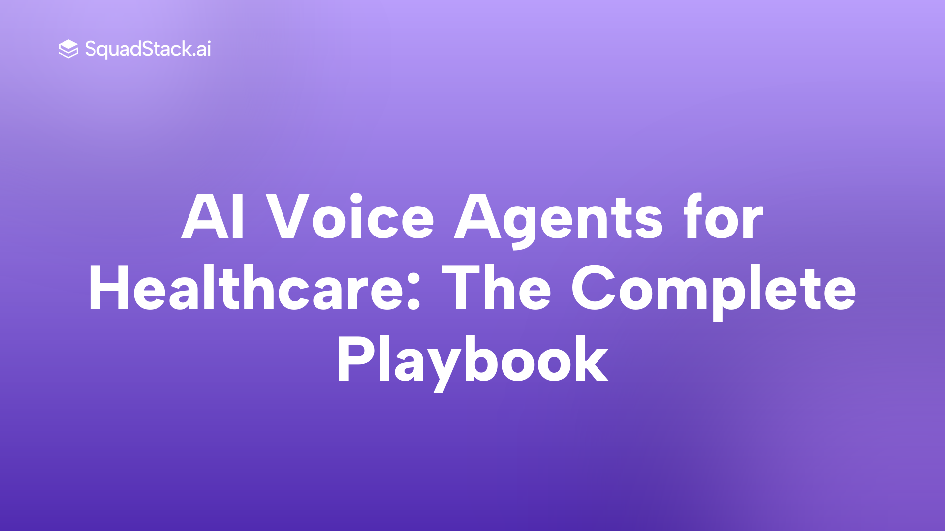 AI Voice Agents for Healthcare: The Complete Playbook | SquadStack