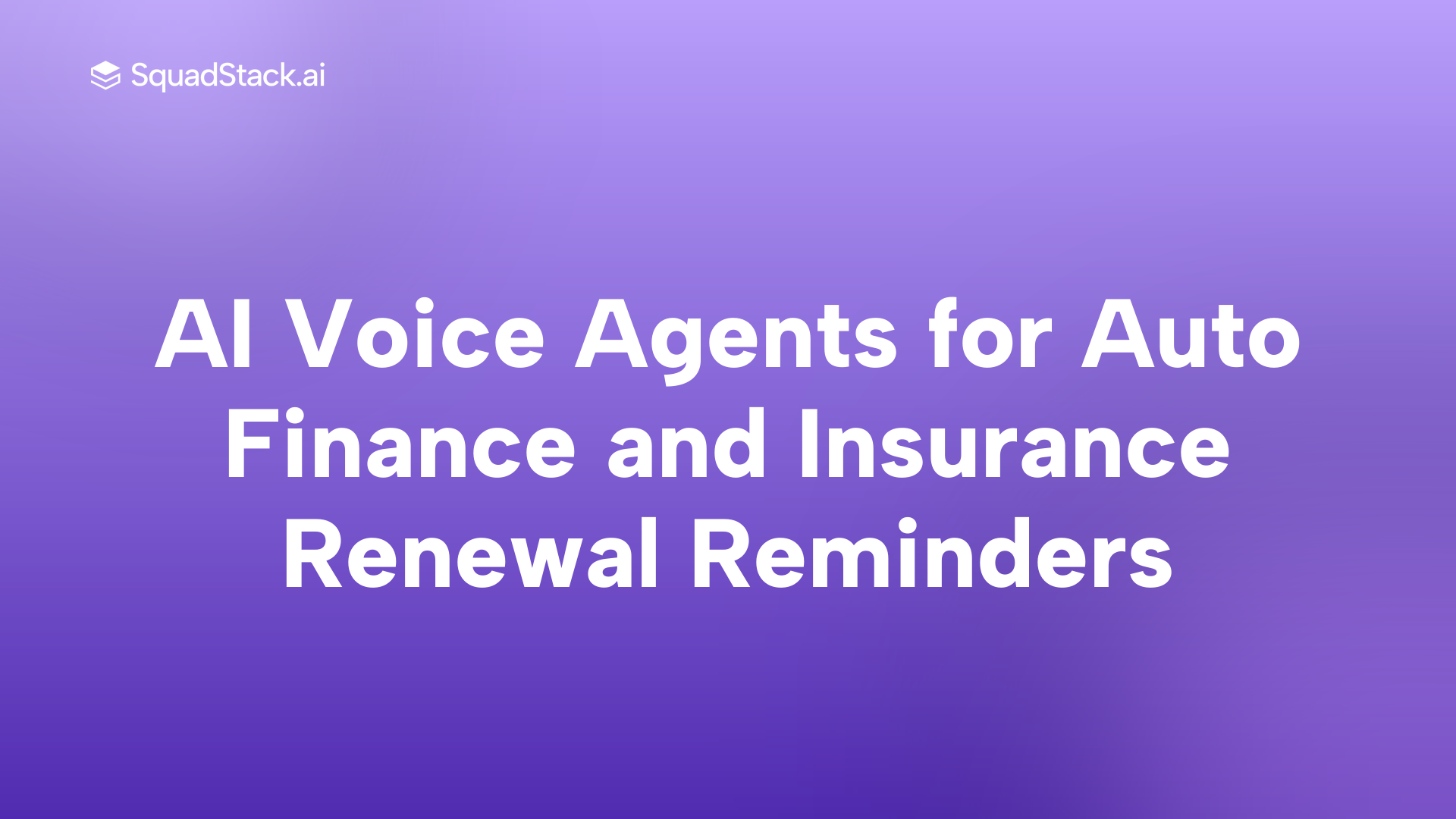 AI Voice Agents for Auto Finance and Insurance Renewal Reminders | SquadStack
