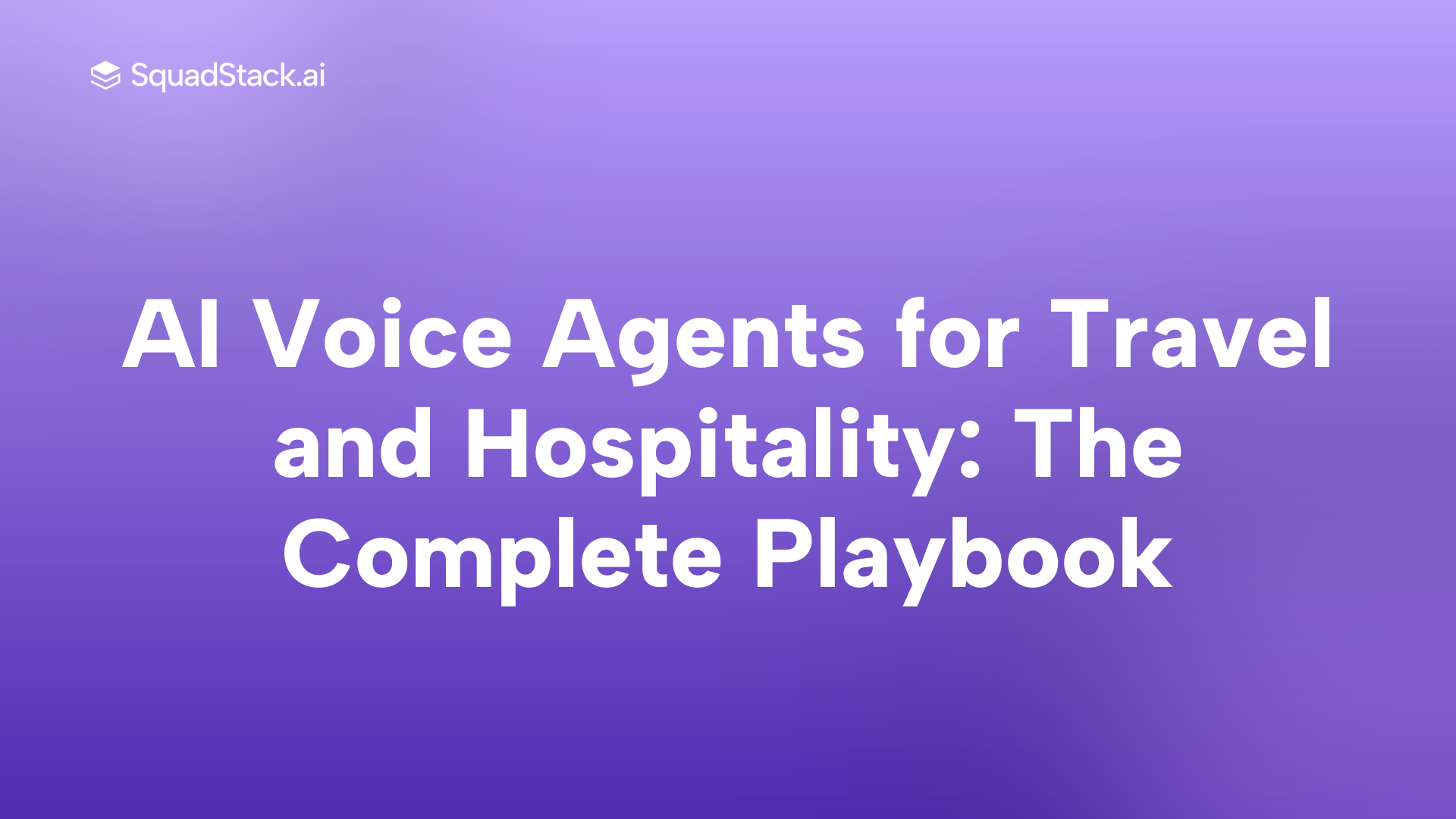 AI Voice Agents for Travel and Hospitality: The Complete Playbook | SquadStack