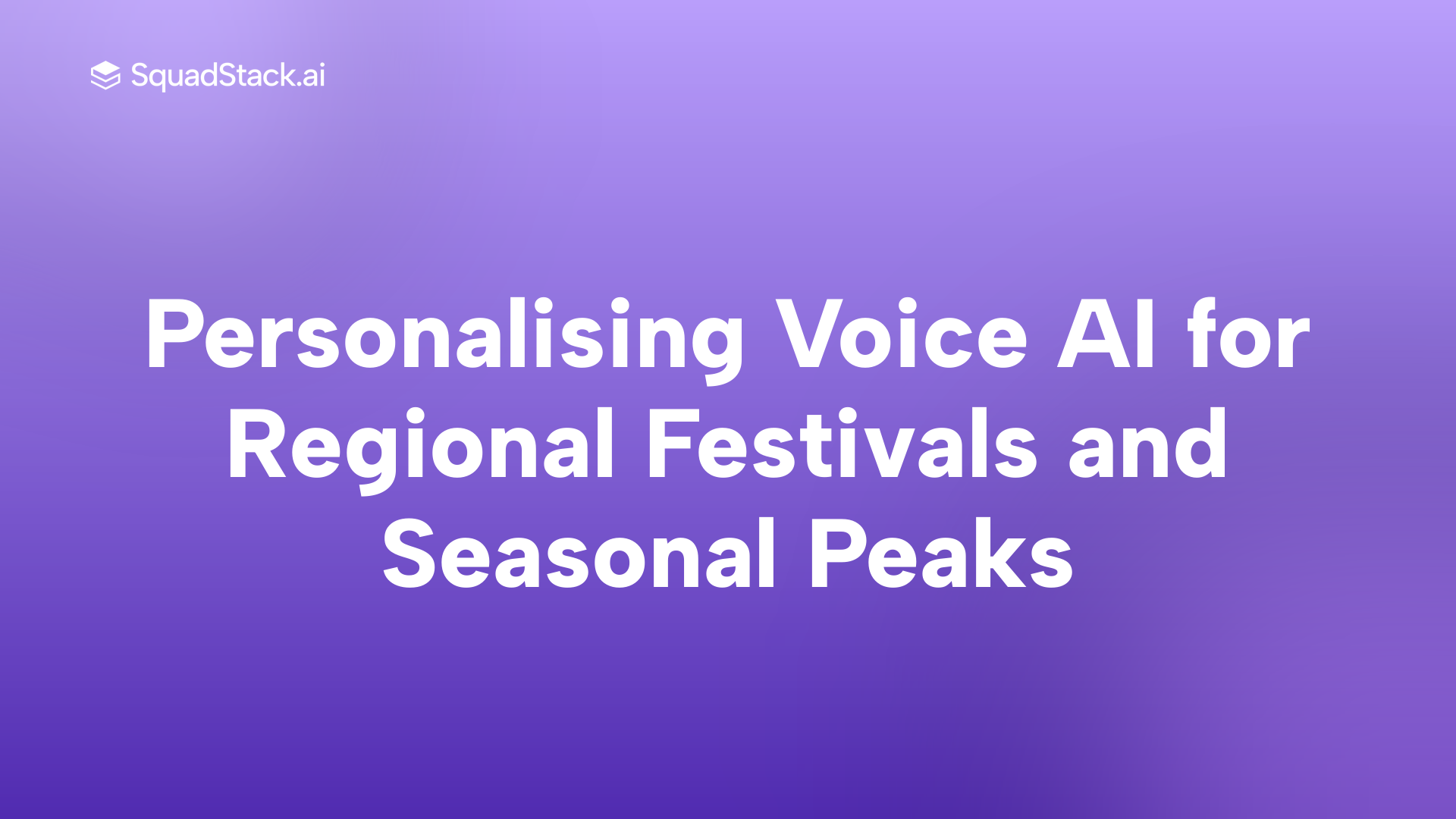 Personalising Voice AI for Regional Festivals and Seasonal Peaks | SquadStack