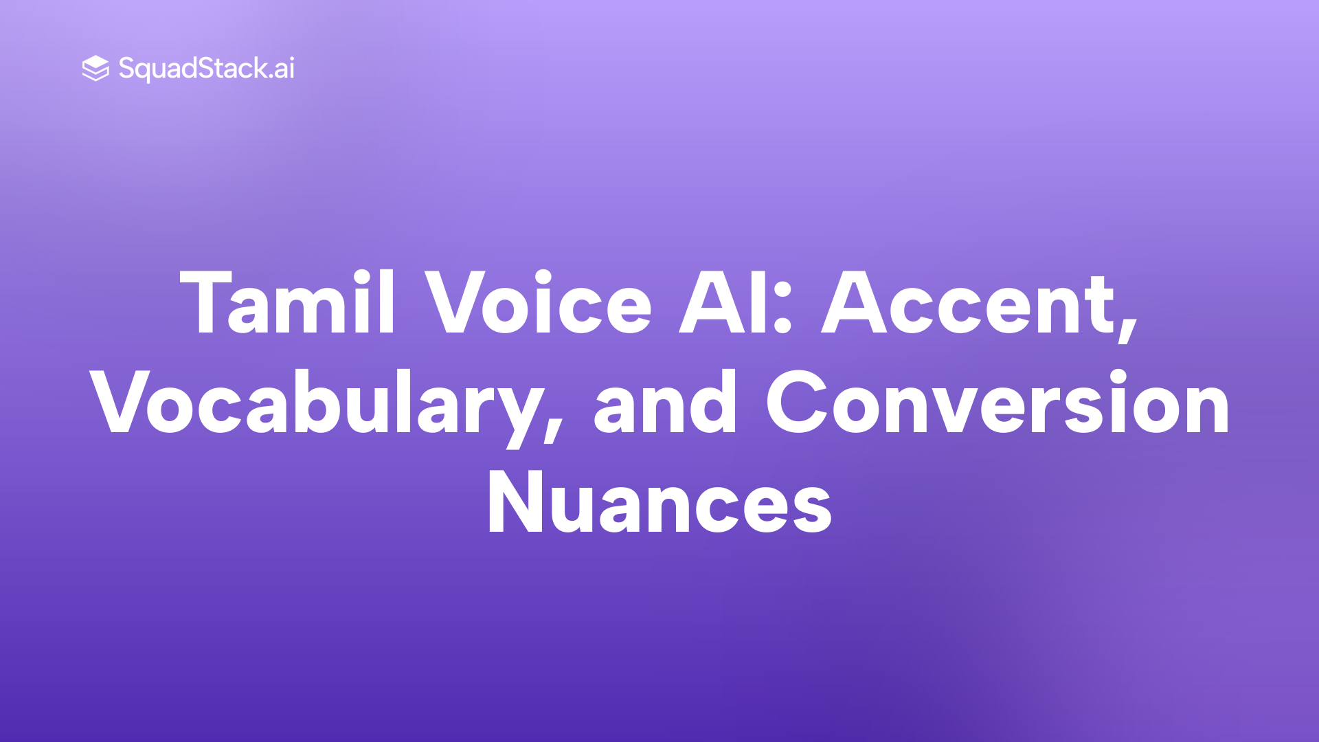 Tamil Voice AI: Accent, Vocabulary, and Conversion Nuances | SquadStack