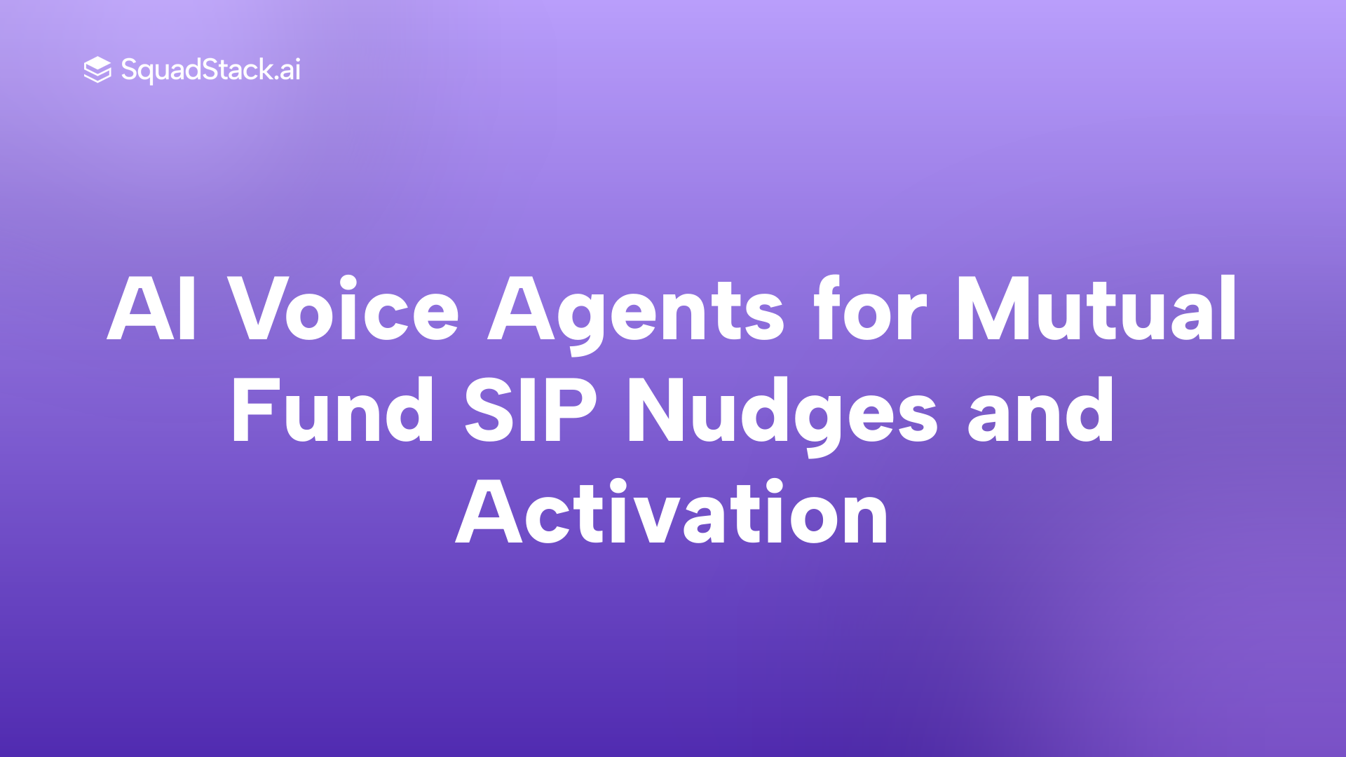 AI Voice Agents for Mutual Fund SIP Nudges and Activation | SquadStack