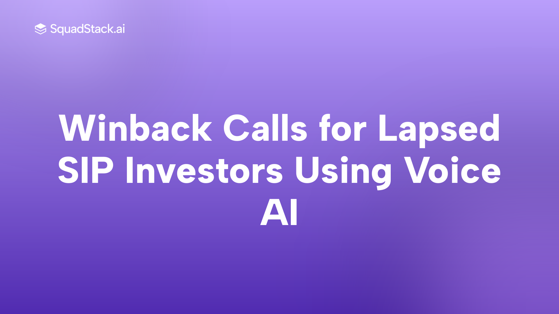 Winback Calls for Lapsed SIP Investors Using Voice AI | SquadStack