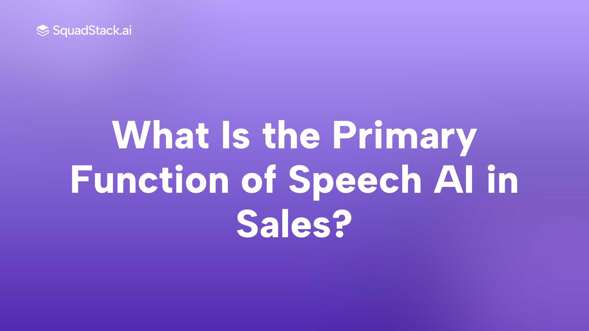 What Is the Primary Function of Speech AI in Sales? | SquadStack
