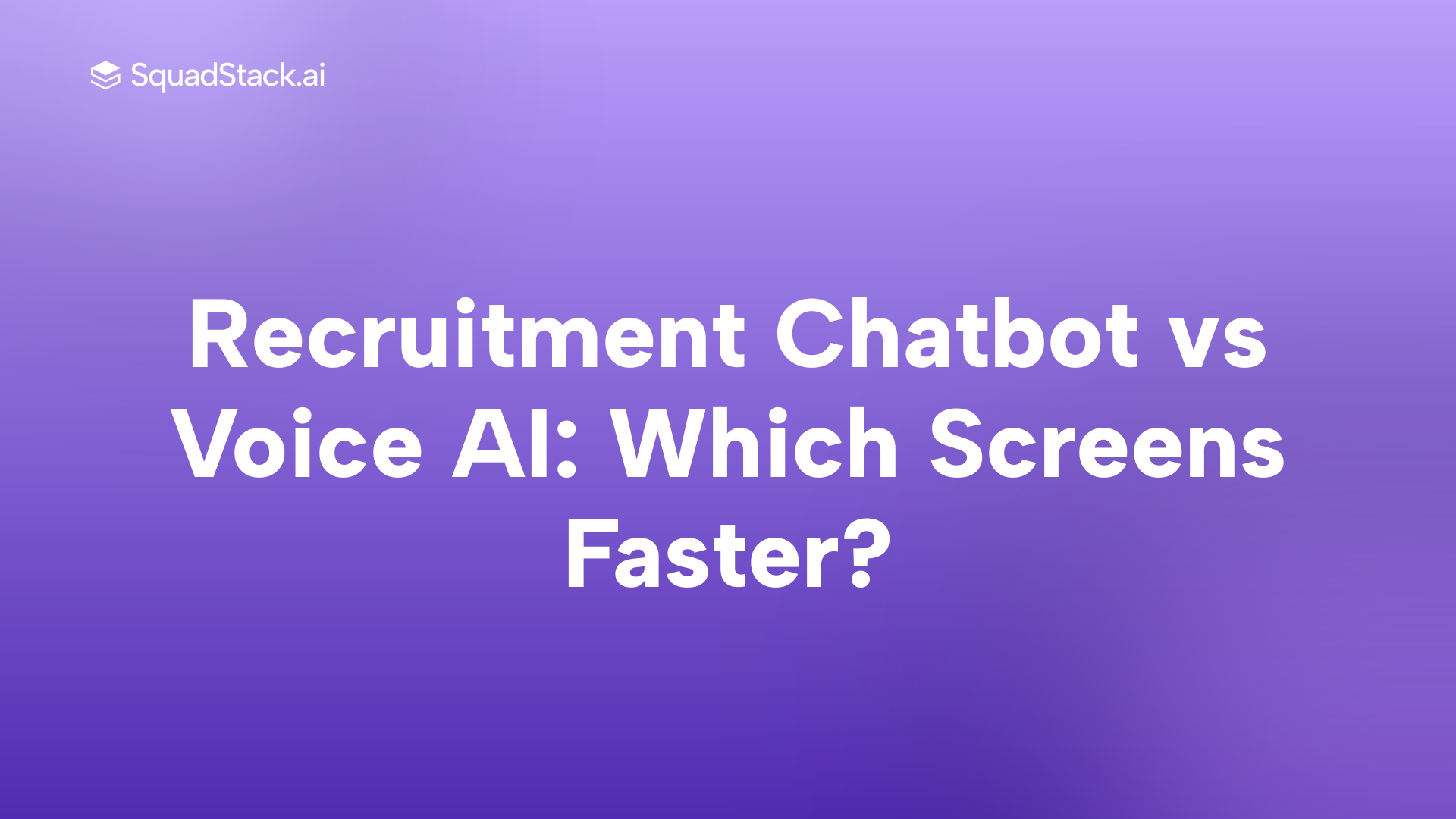 Recruitment Chatbot vs Voice AI: Which Screens Faster? | SquadStack
