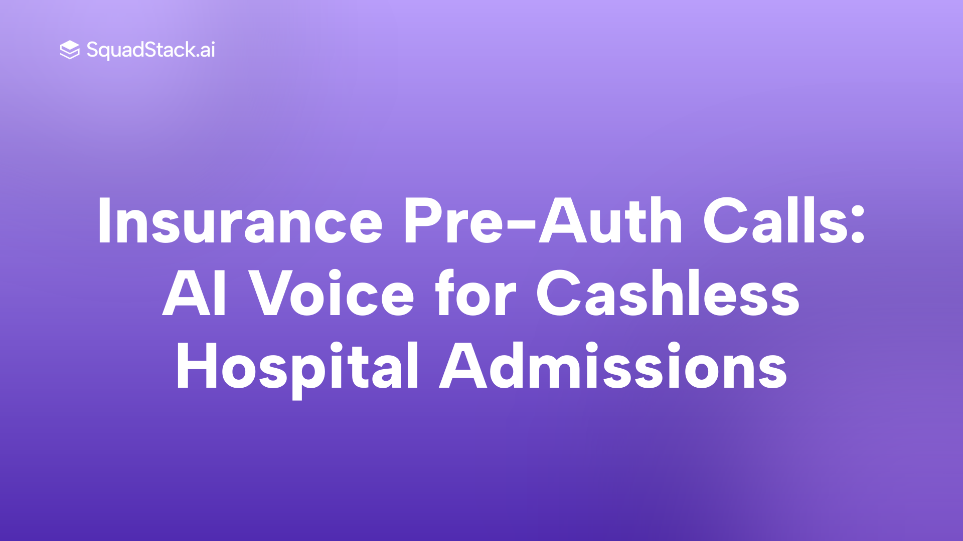 Insurance Pre-Auth Calls: AI Voice for Cashless Hospital Admissions | SquadStack