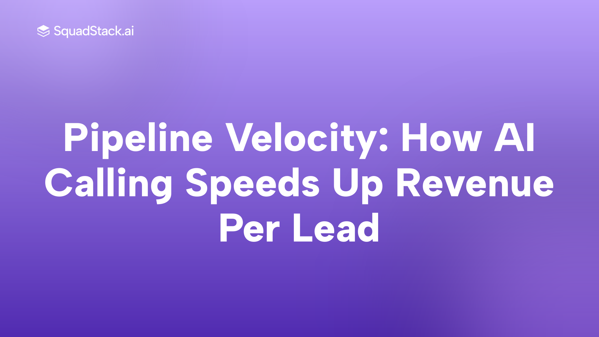 Pipeline Velocity: How AI Calling Speeds Up Revenue Per Lead | SquadStack