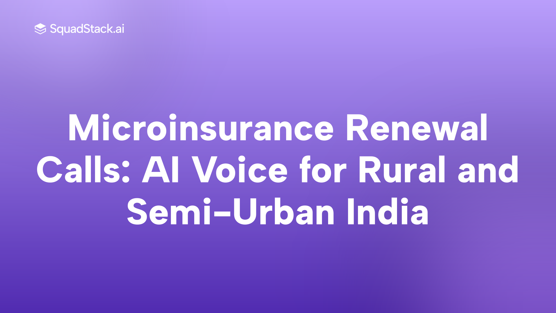 Microinsurance Renewal Calls: AI Voice for Rural and Semi-Urban India | SquadStack