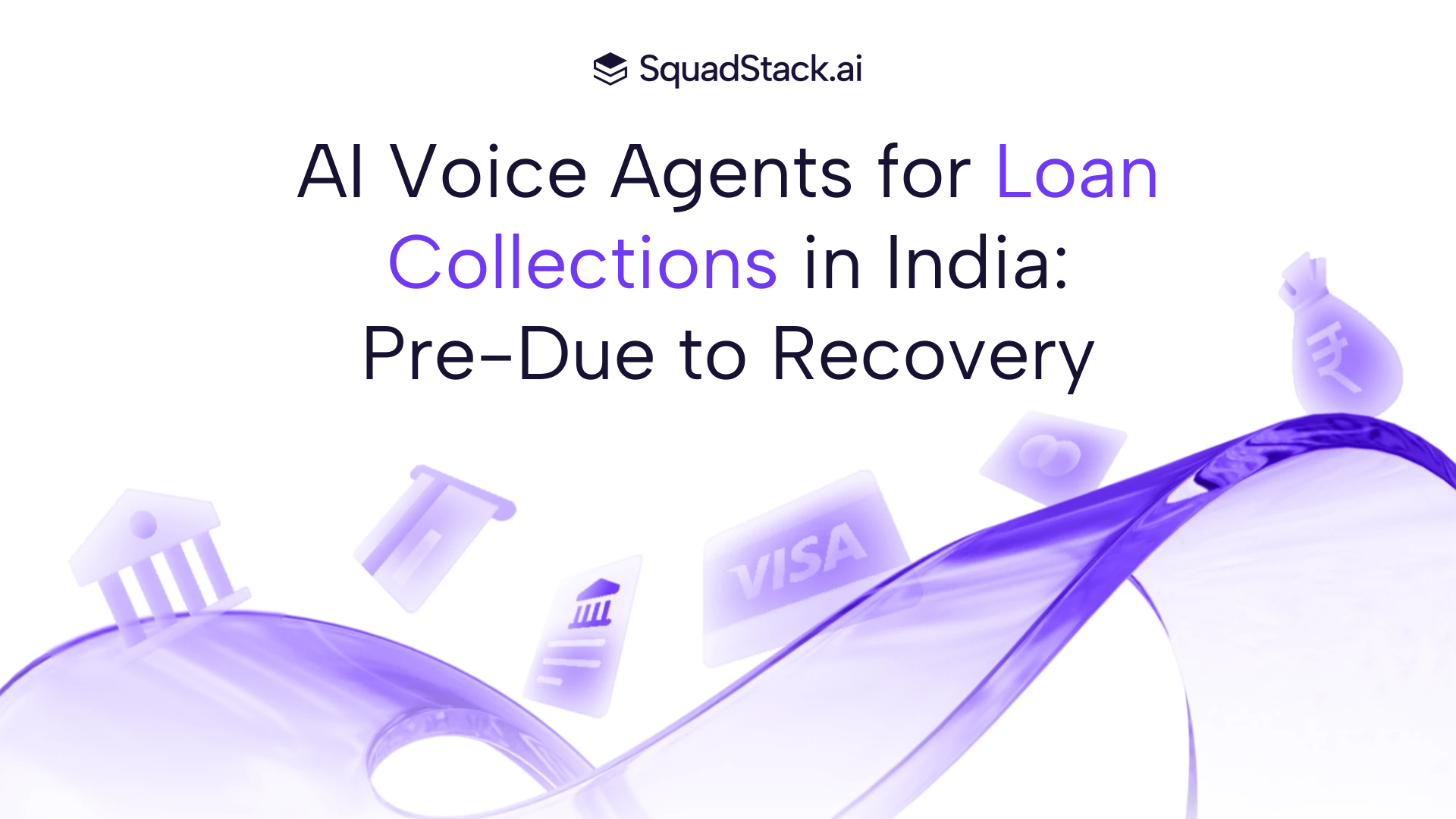 AI Voice Agents for Loan Collections in India: Pre-Due to Recovery | SquadStack