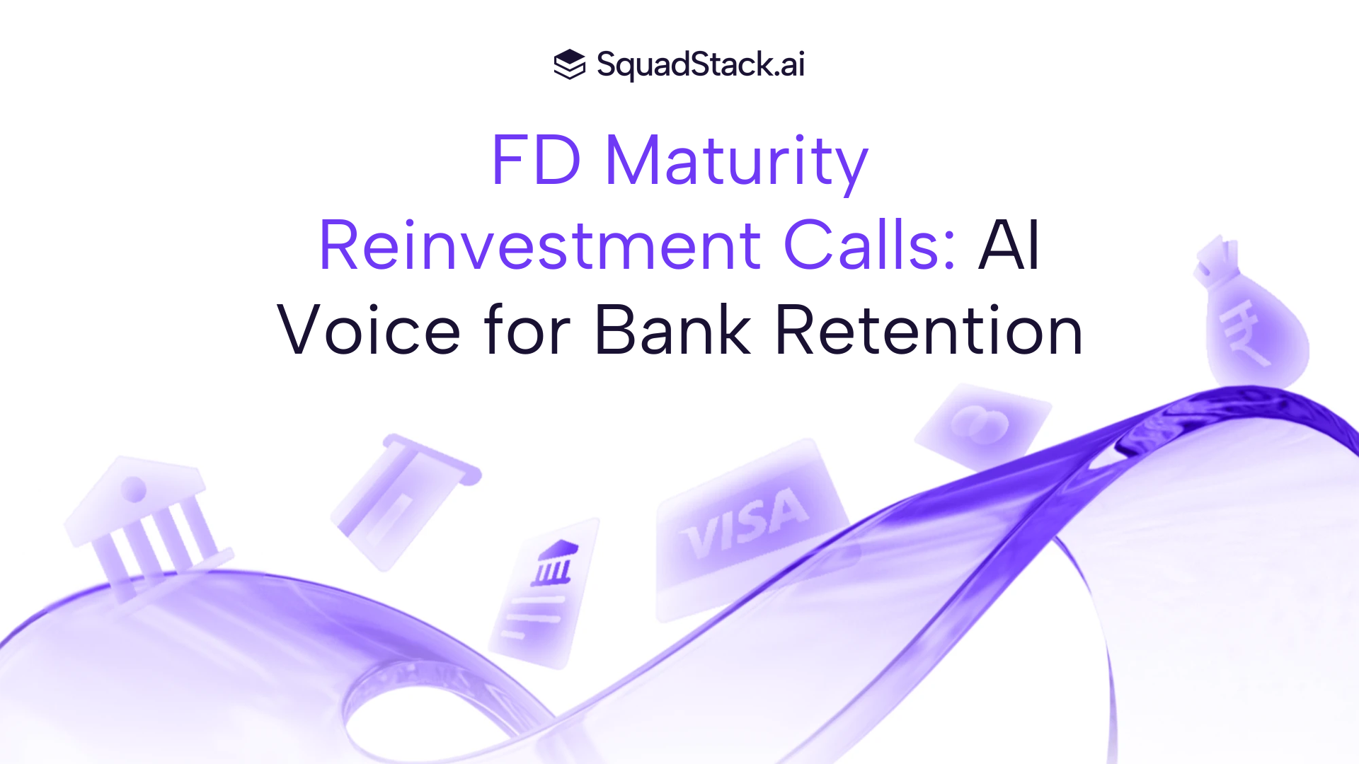 FD Maturity Reinvestment Calls: AI Voice for Bank Retention | SquadStack