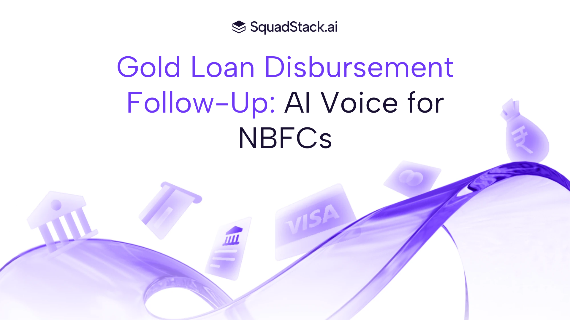 Gold Loan Disbursement Follow-Up: AI Voice for NBFCs | SquadStack