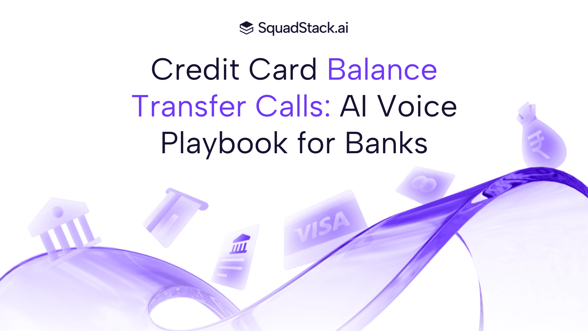 Credit Card Balance Transfer Calls: AI Voice Playbook for Banks | SquadStack