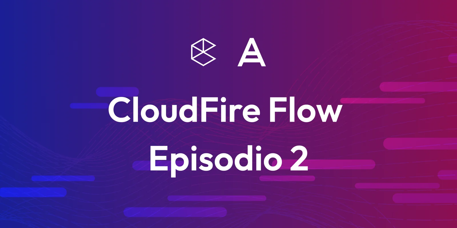 CloudFire Flow - Episode 2