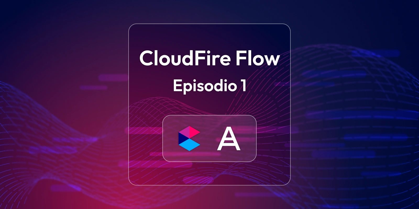 CloudFire Flow - Episode 1