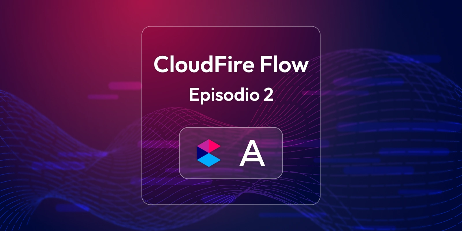 CloudFire Flow - Episode 2