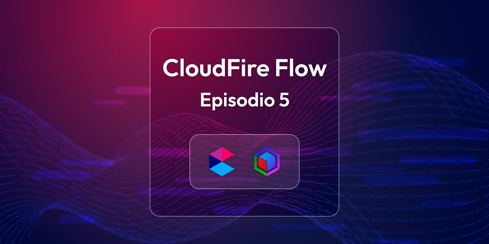 CloudFire Flow - Episode 5