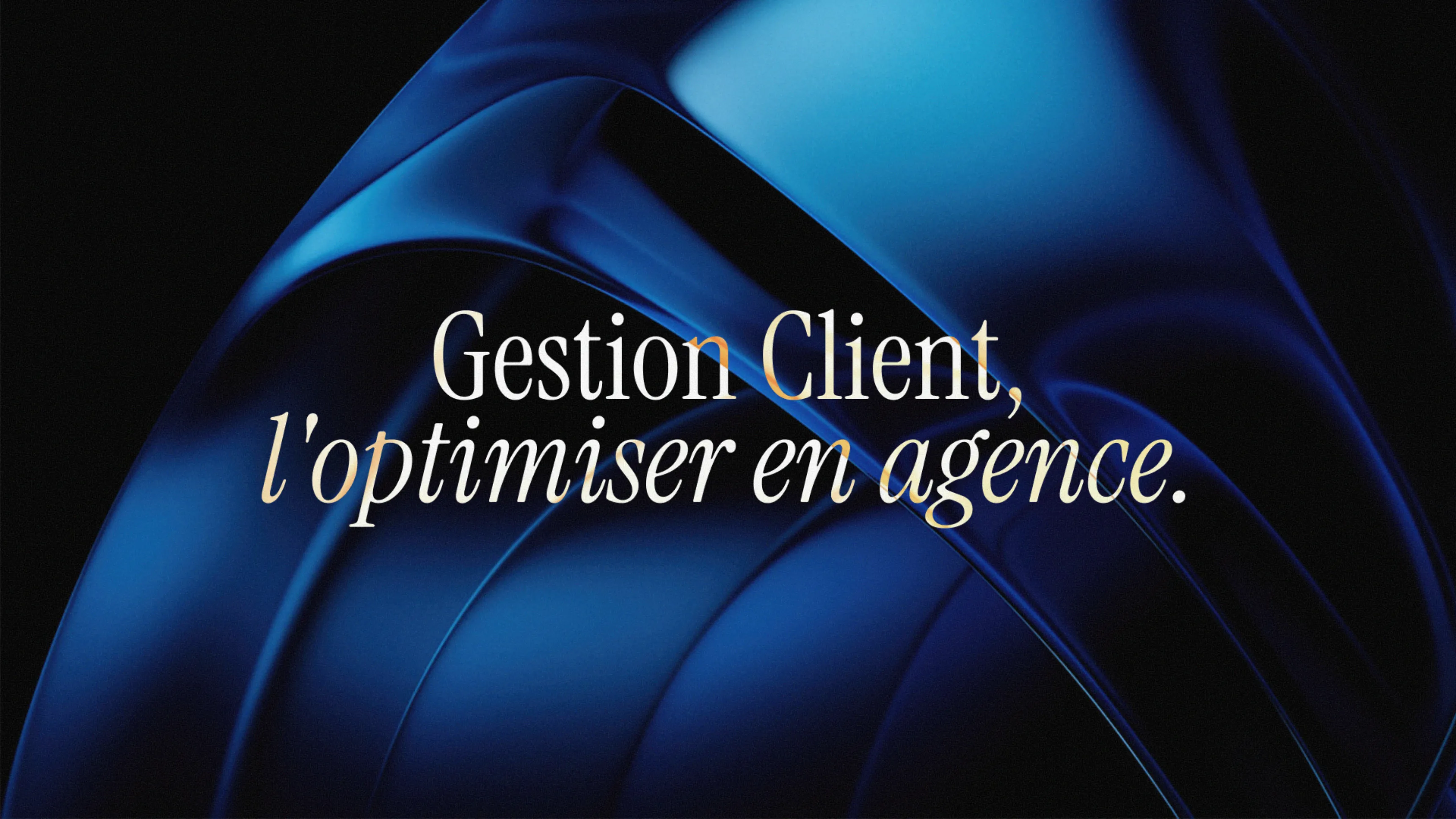 Comment optimiser la gestion client en agence