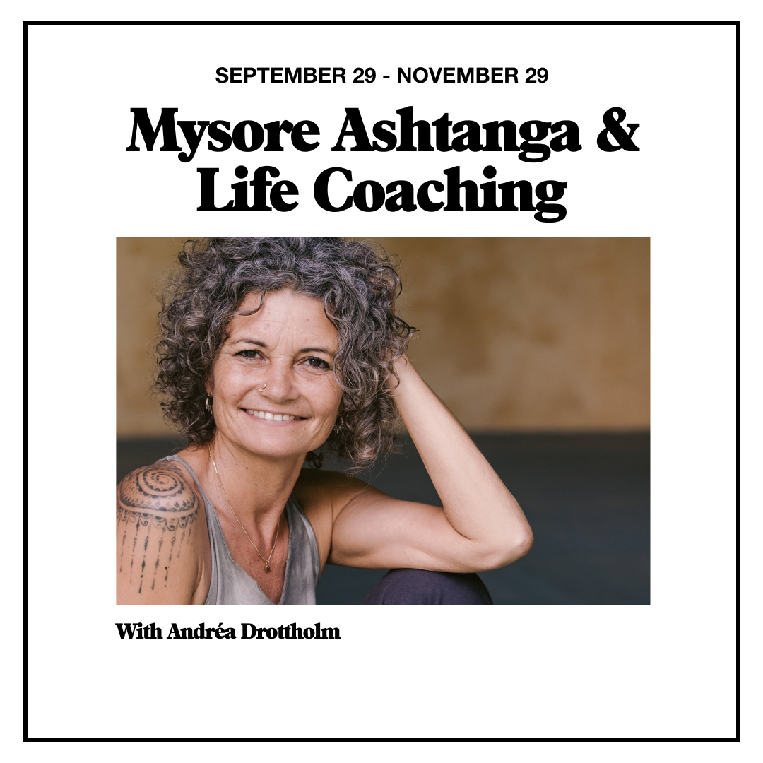 Ashtanga Mysore & Life Coaching with Andréa Drottholm