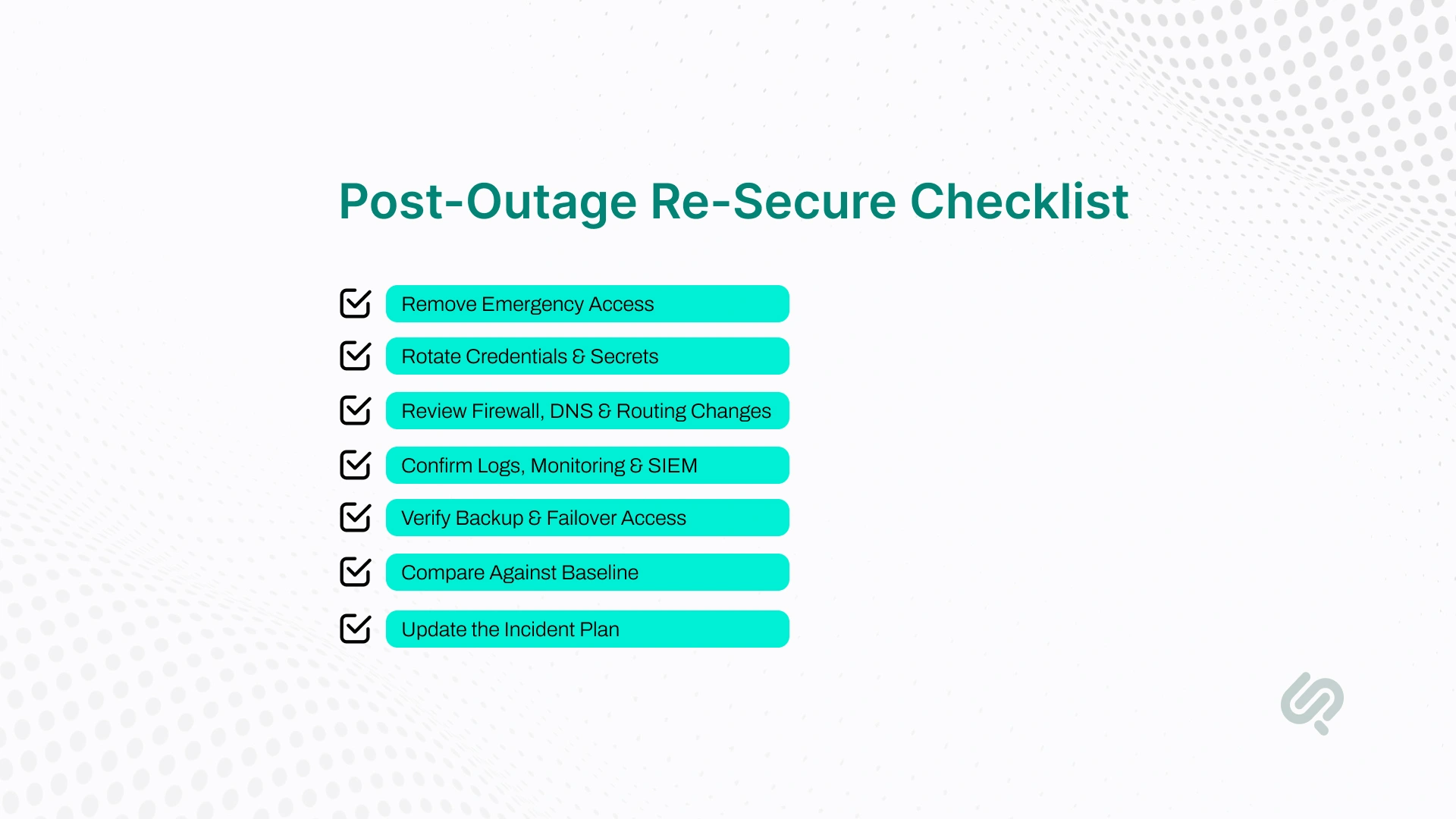Post-outage re-secure checklist for emergency access, credentials, logs, backups, and incident updates