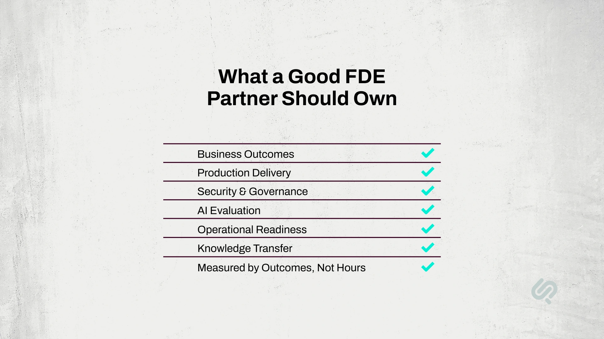 Checklist of what a strong forward deployed engineering partner should own, including business outcomes, production delivery, security and governance, AI evaluation, operational readiness, knowledge transfer, and outcome-based delivery.