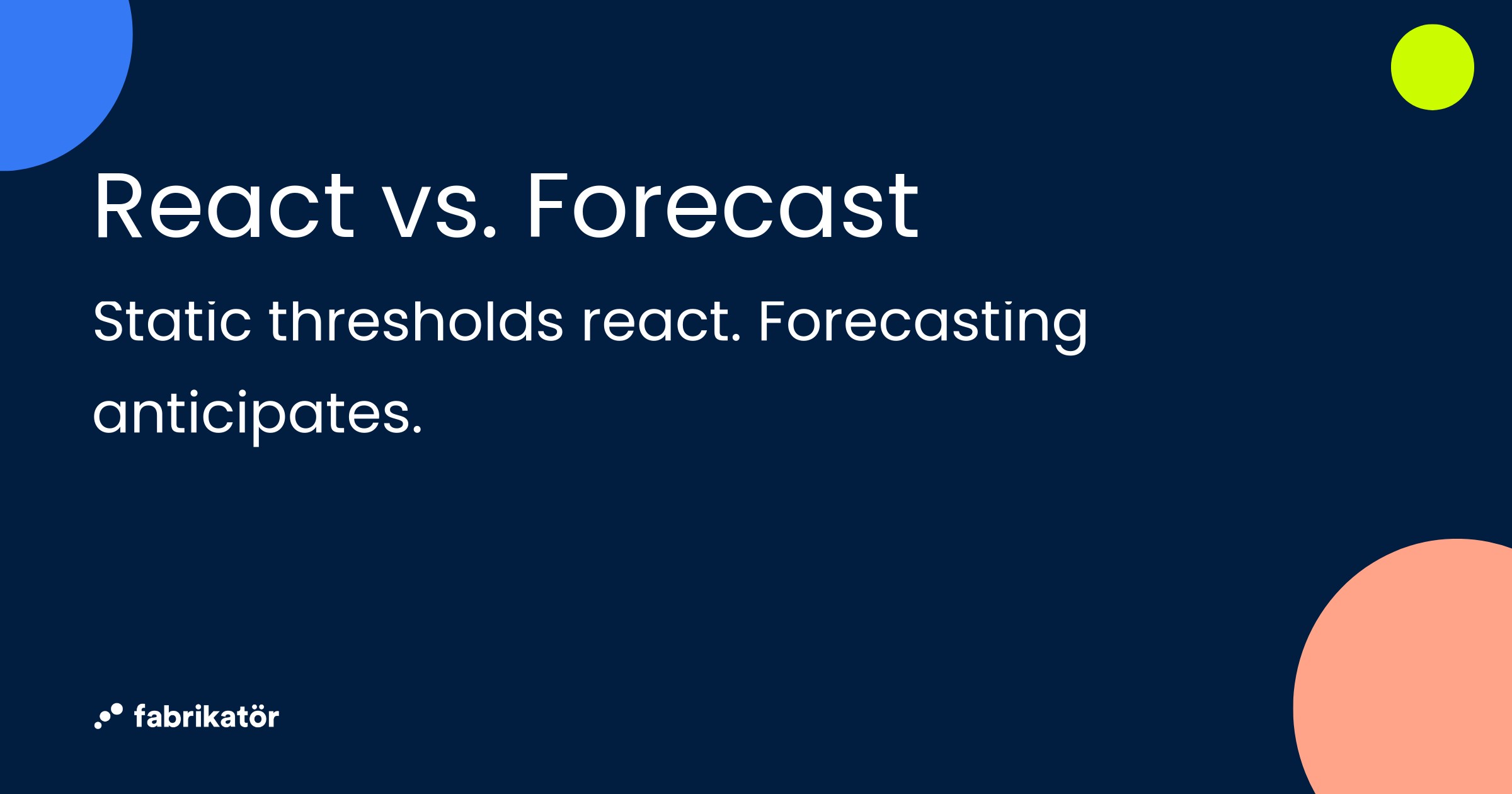 React vs. Forecast — static thresholds react, forecasting anticipates
