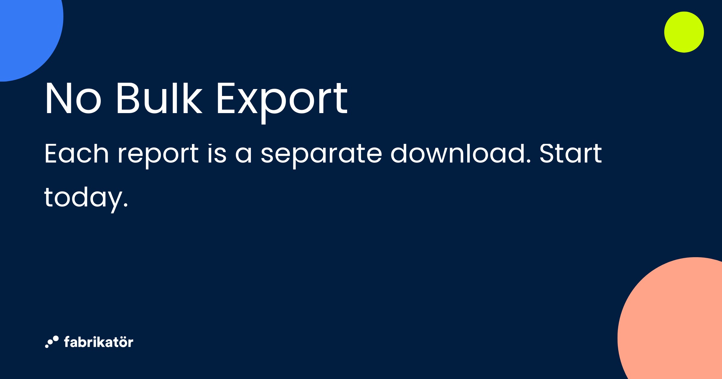 No Bulk Export — Each report is a separate download. Start today.