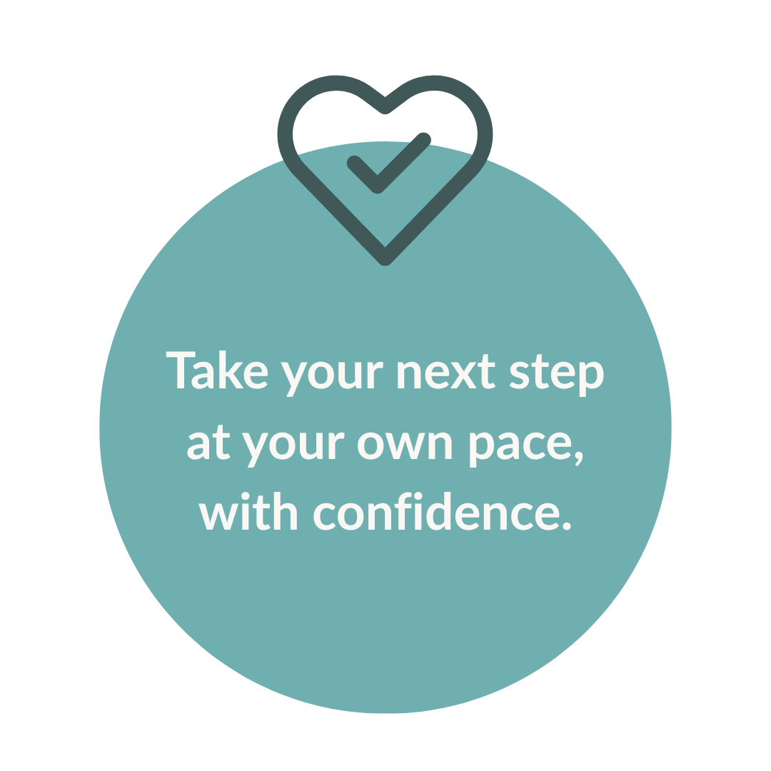 Blue circle with text saying 'Take your next step at your own pace, with confidence' and a heart with a checkmark above the text.
