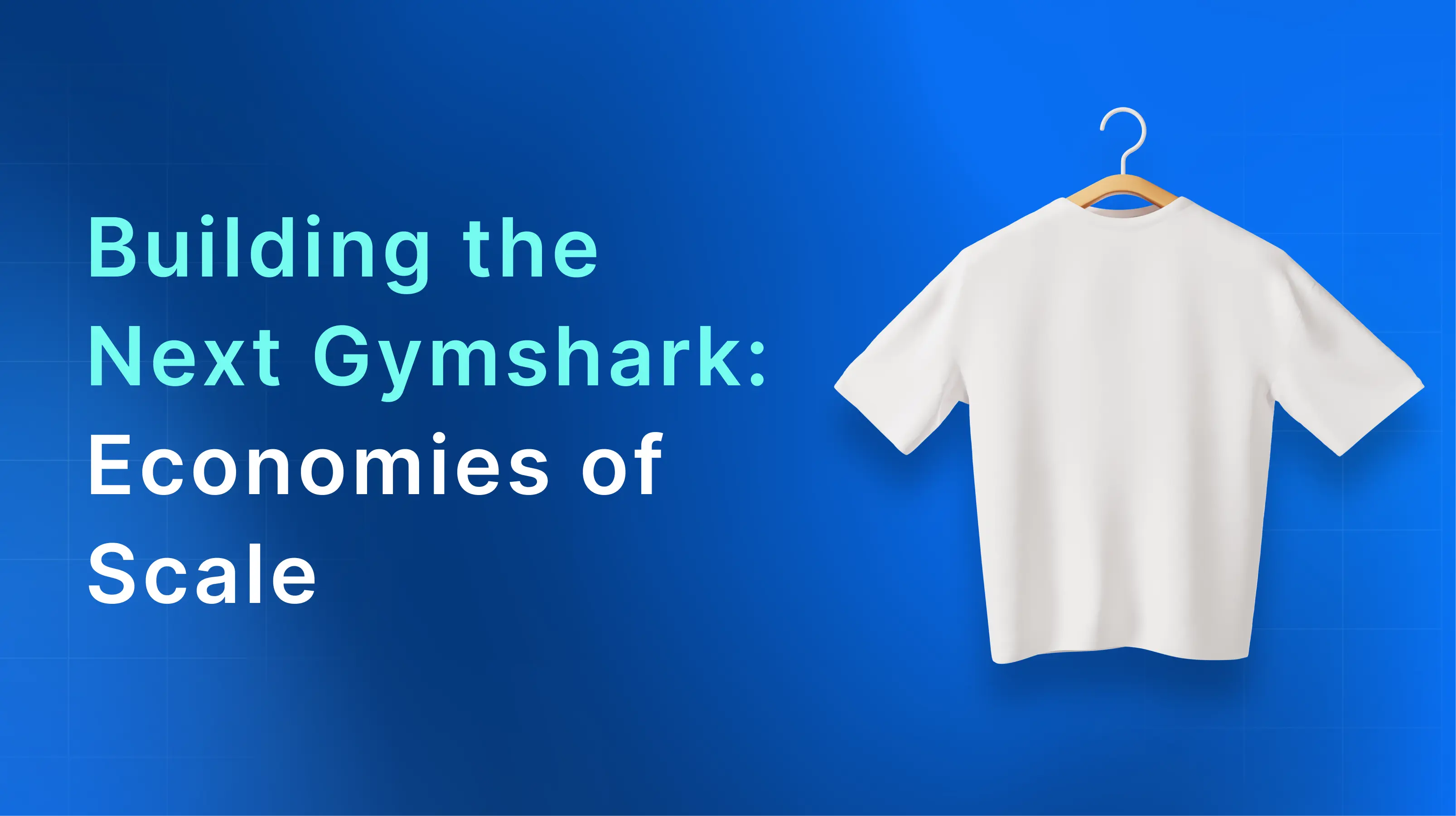Building the Next Gymshark: Economies of Scale