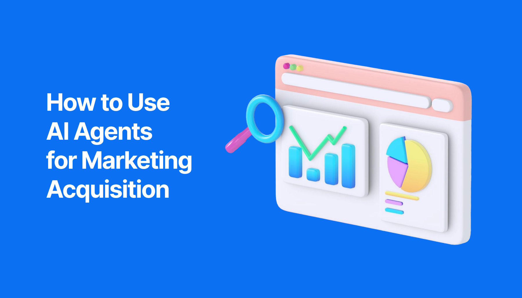 How to Use AI for Marketing Acquisition (Agentic Examples)