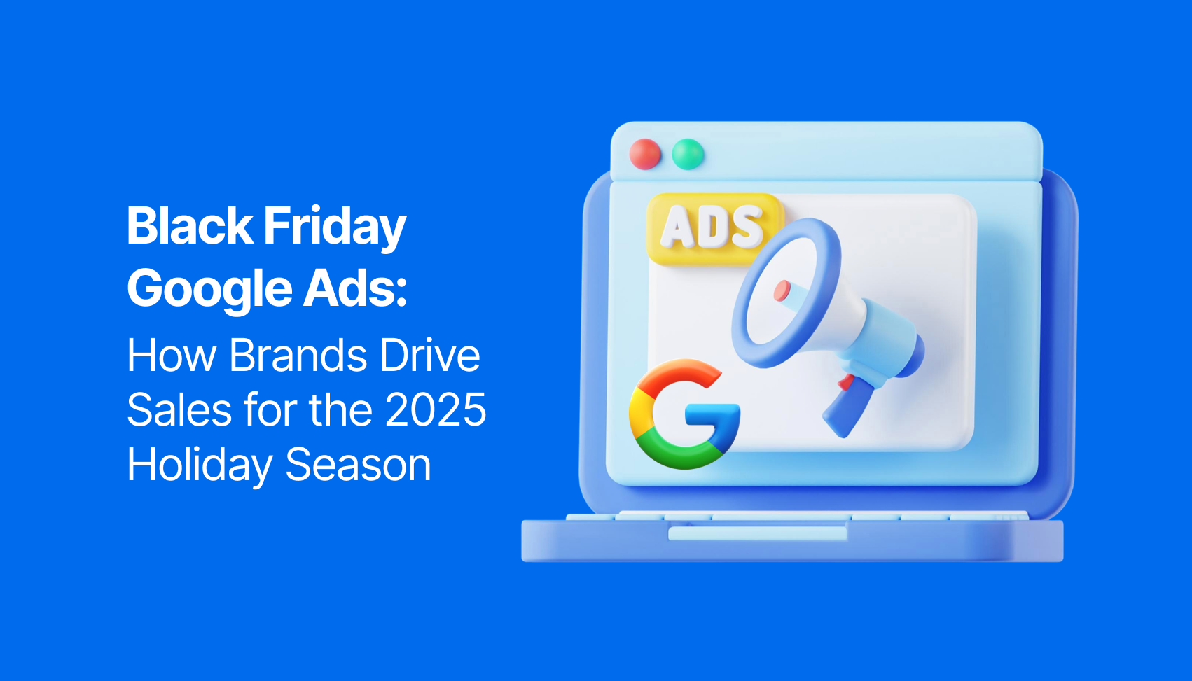 Black Friday Google Ads: How Brands Drive Sales for the 2025 Holiday Season