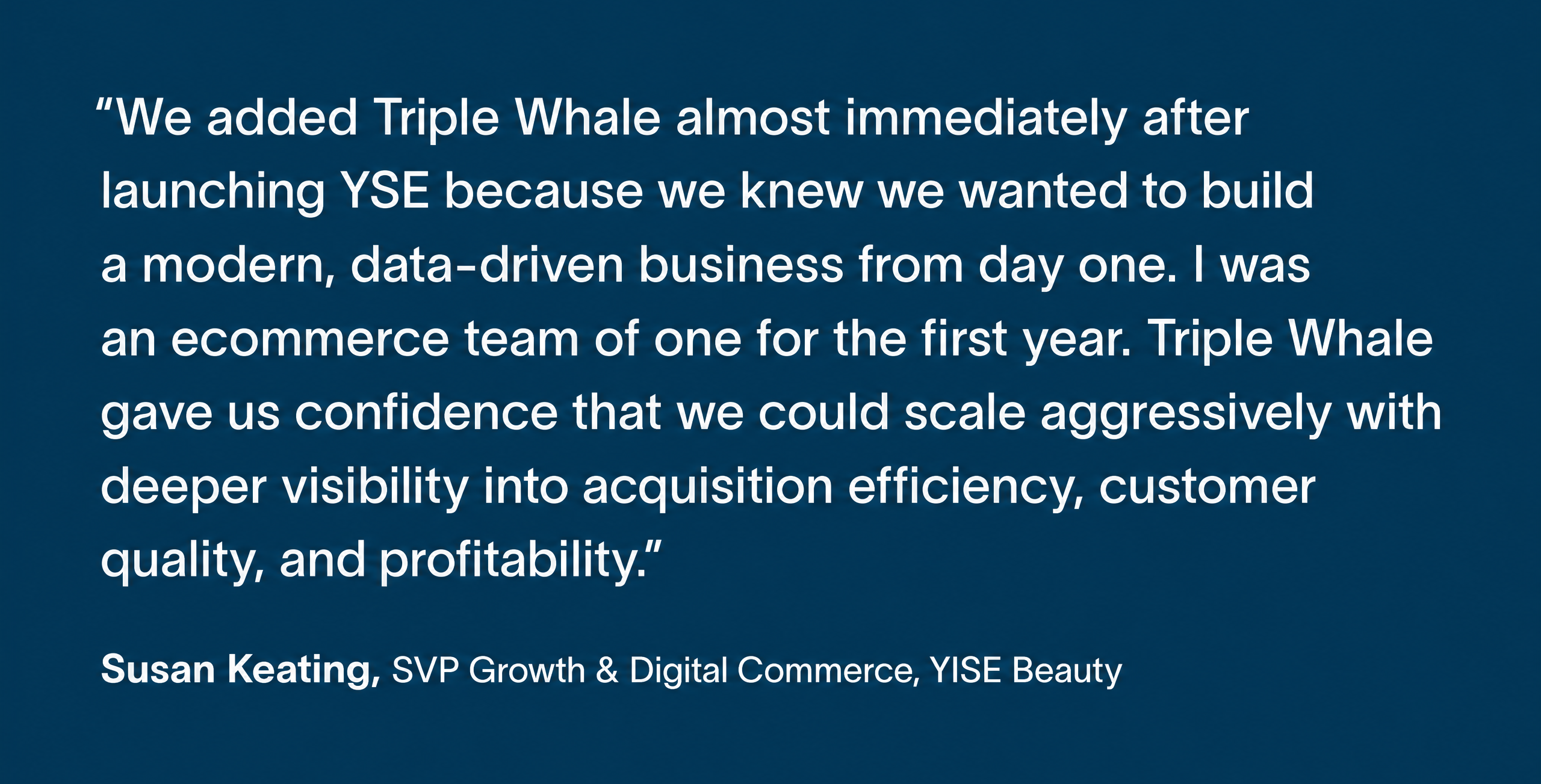A quote from the SVP at YISE Beauty about how they use Triple Whale and the results that they've seen