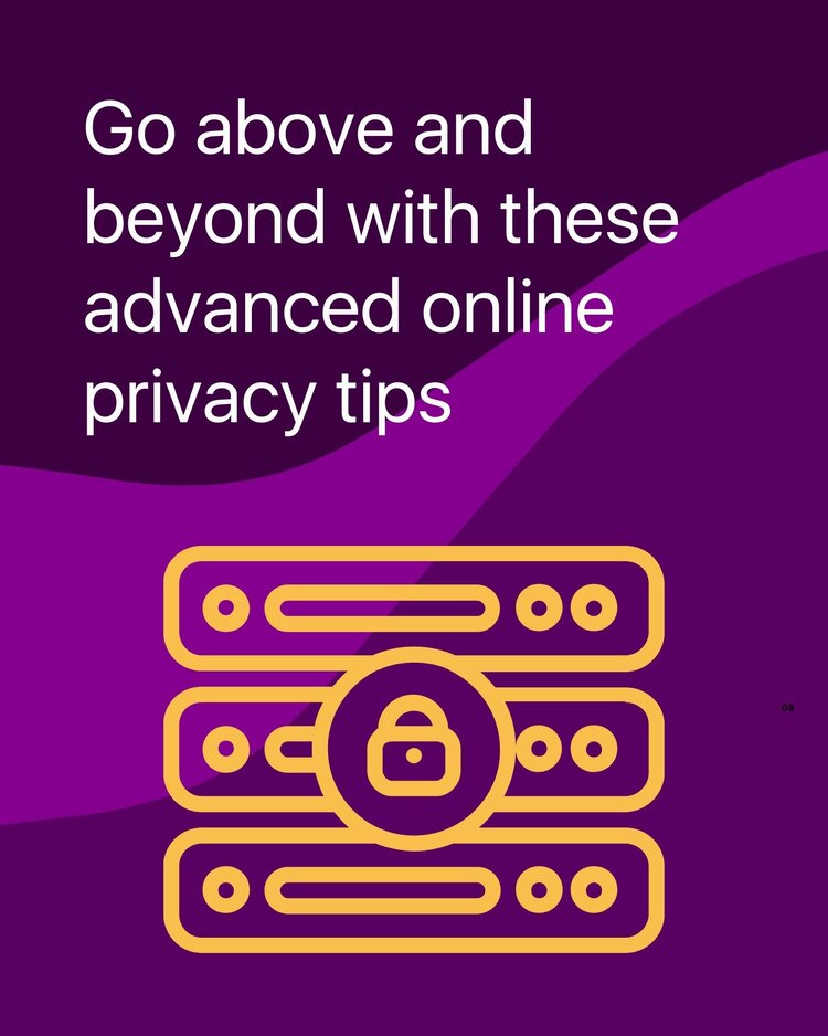 Go above and beyond with these advanced online privacy tips