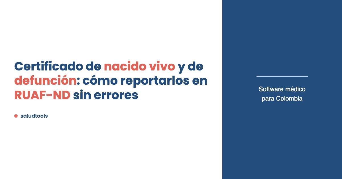 Certificado de nacido vivo y de defunción: cómo reportarlos en RUAF-ND sin errores