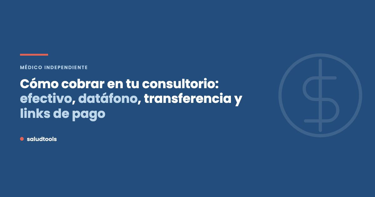 Cómo cobrar en tu consultorio: efectivo, datáfono, transferencia y links de pago