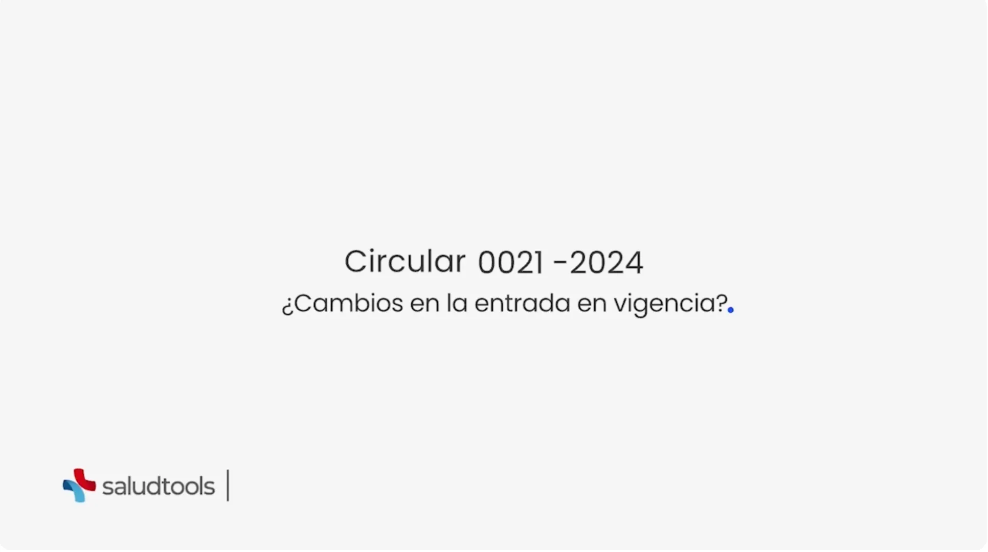 Text reading 'Circular 0021-2024 ¿Cambios en la entrada en vigencia?' above the SaludTools logo on a light gray background.